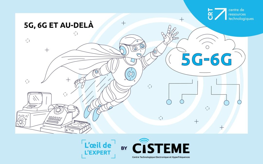 L’Œil de l’Expert CISTEME : La 5G et la 6G – Révolutions Technologiques et Enjeux Futurs